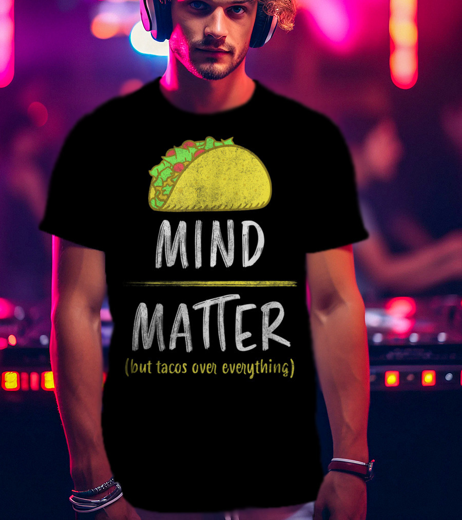 Mind Over Matter But Tacos Over Everything Fitness Funny T-Shirt