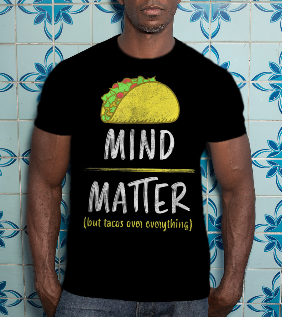 Mind Over Matter But Tacos Over Everything Fitness Funny T-Shirt