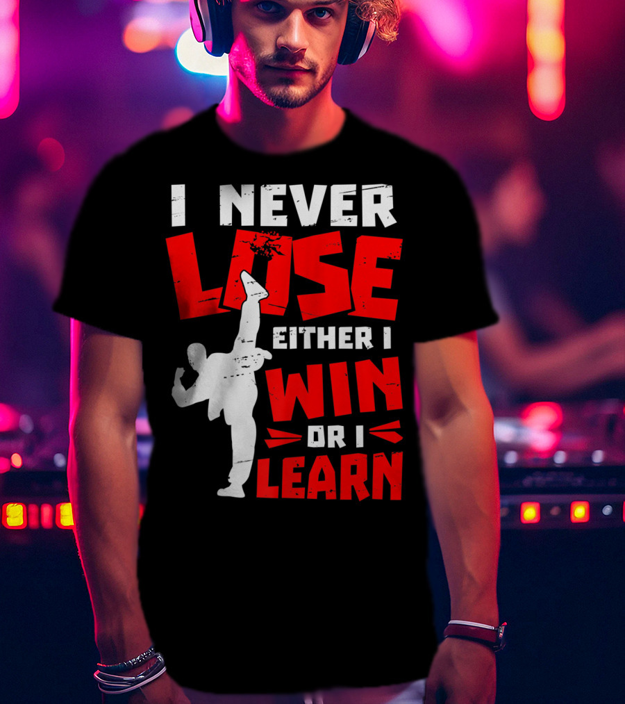 I Never Lose Either I Win Or I Learn Taekwondo High Kick Martial Arts T-Shirt