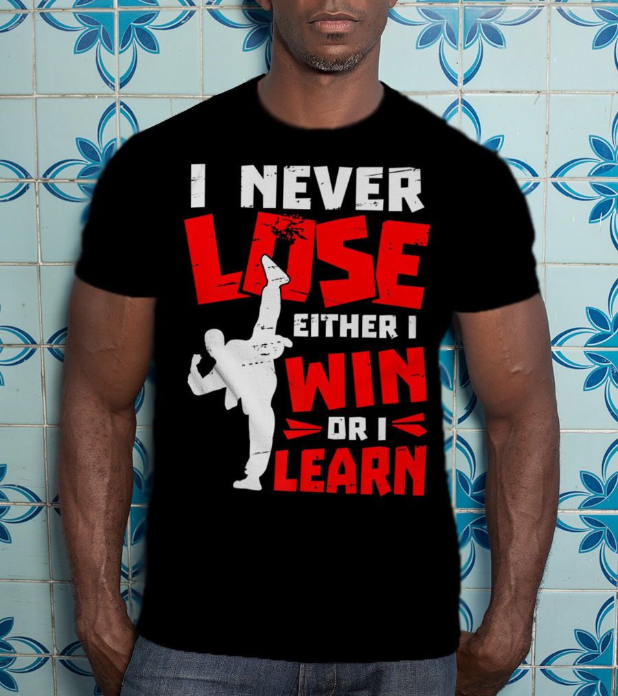 I Never Lose Either I Win Or I Learn Taekwondo High Kick Martial Arts T-Shirt