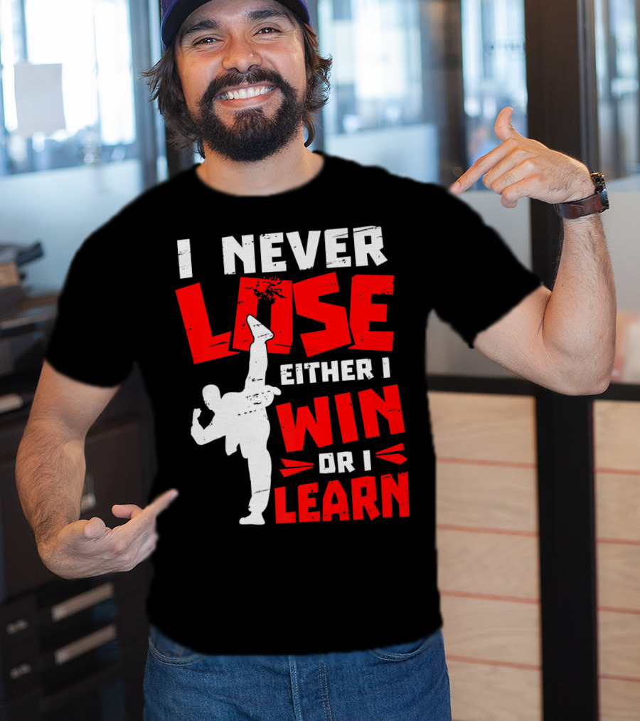 I Never Lose Either I Win Or I Learn Taekwondo High Kick Martial Arts T-Shirt
