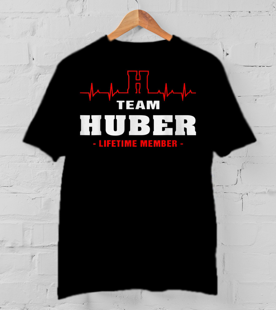 Team Huber Lifetime Member Surname Huber Name Heartbeat H T-Shirt