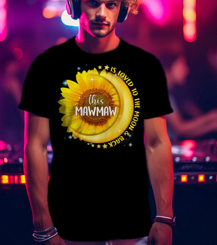 This Mawmaw Is Loved To The Moon And Back Sunflower Moon Stars T-Shirt