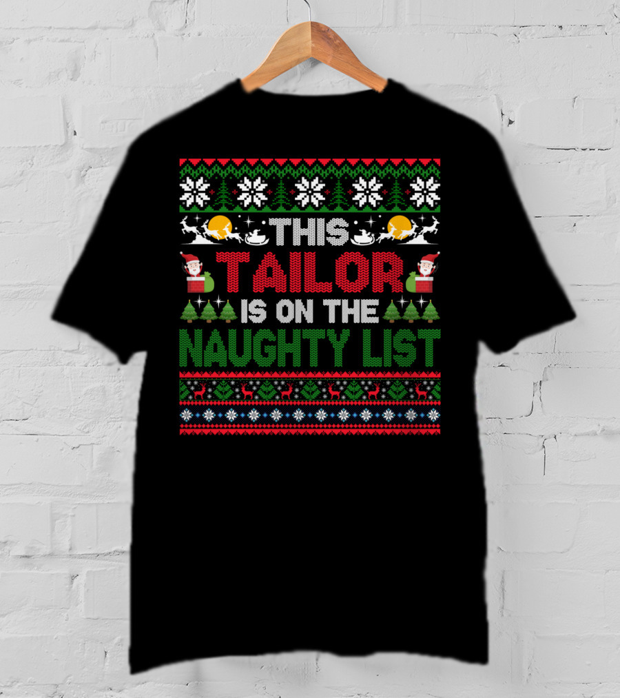 This Tailor Is On The Naughty List Christmas Sweater Style With Santa And Reindeer T-Shirt