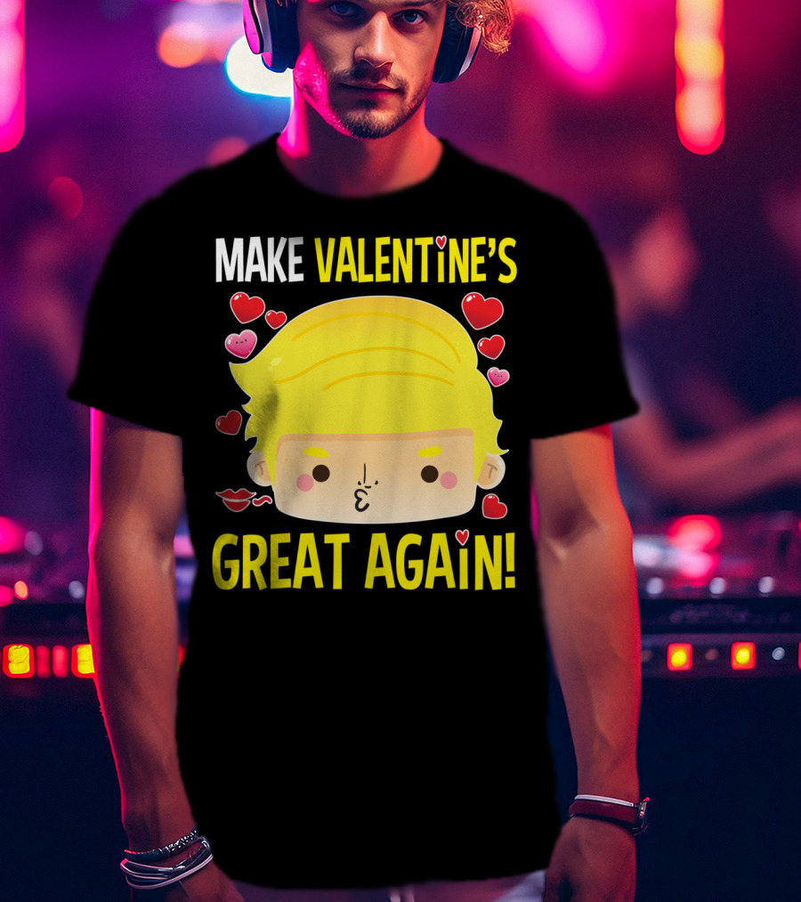 Make Valentine's Great Again T-Shirt
