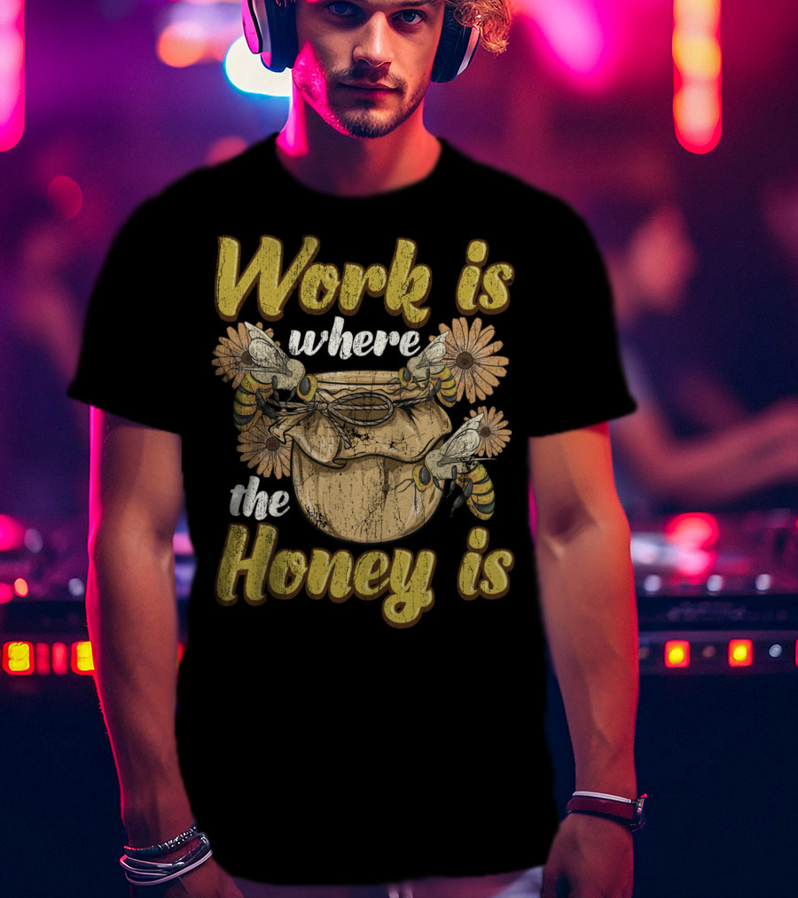 Work Is Where The Honey Is Vintage Beekeeper Bee Keeping T-Shirt