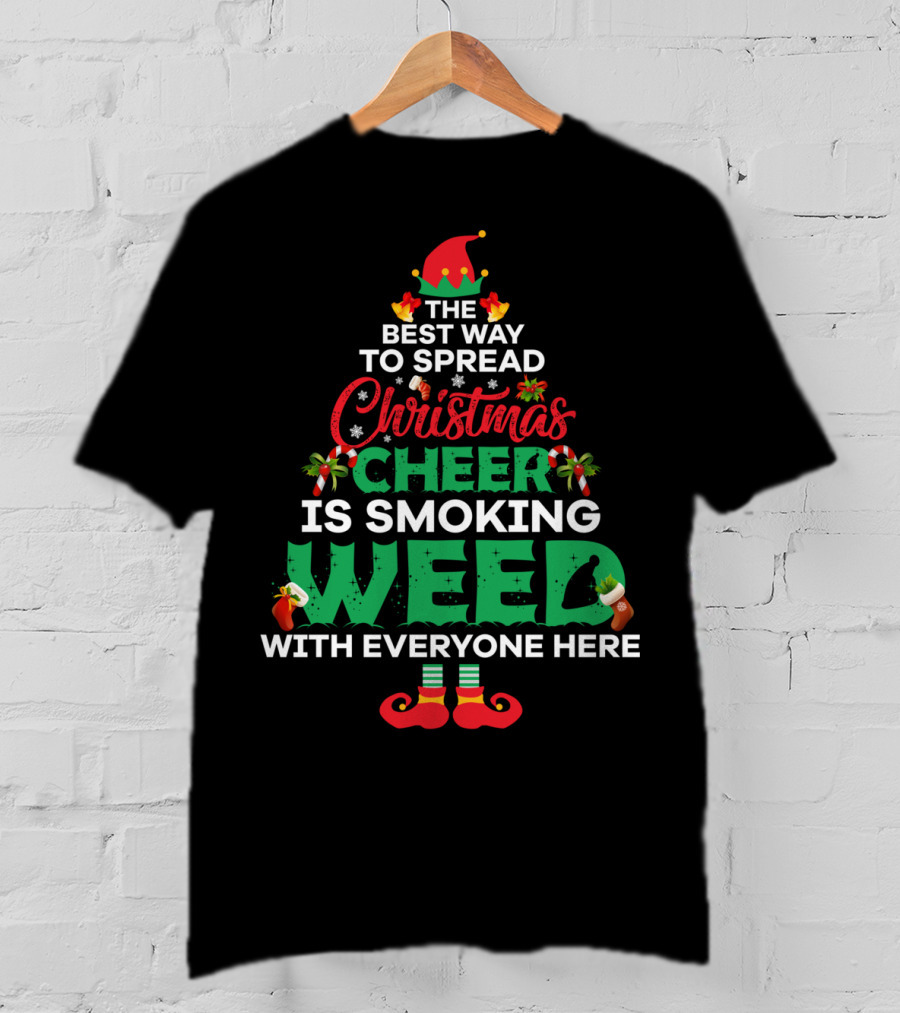 The Best Way To Spread Christmas Cheer Is Smoking Weed With Everyone Here T-Shirt