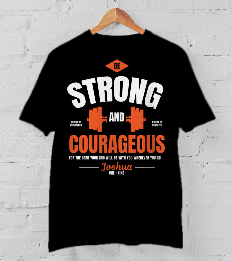 Be Strong And Courageous Joshua 1 9 Christian Weight Lifting T-Shirt