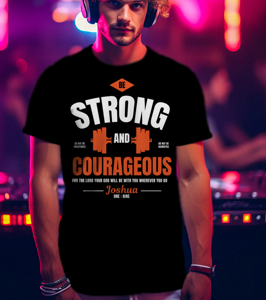 Be Strong And Courageous Joshua 1 9 Christian Weight Lifting T-Shirt