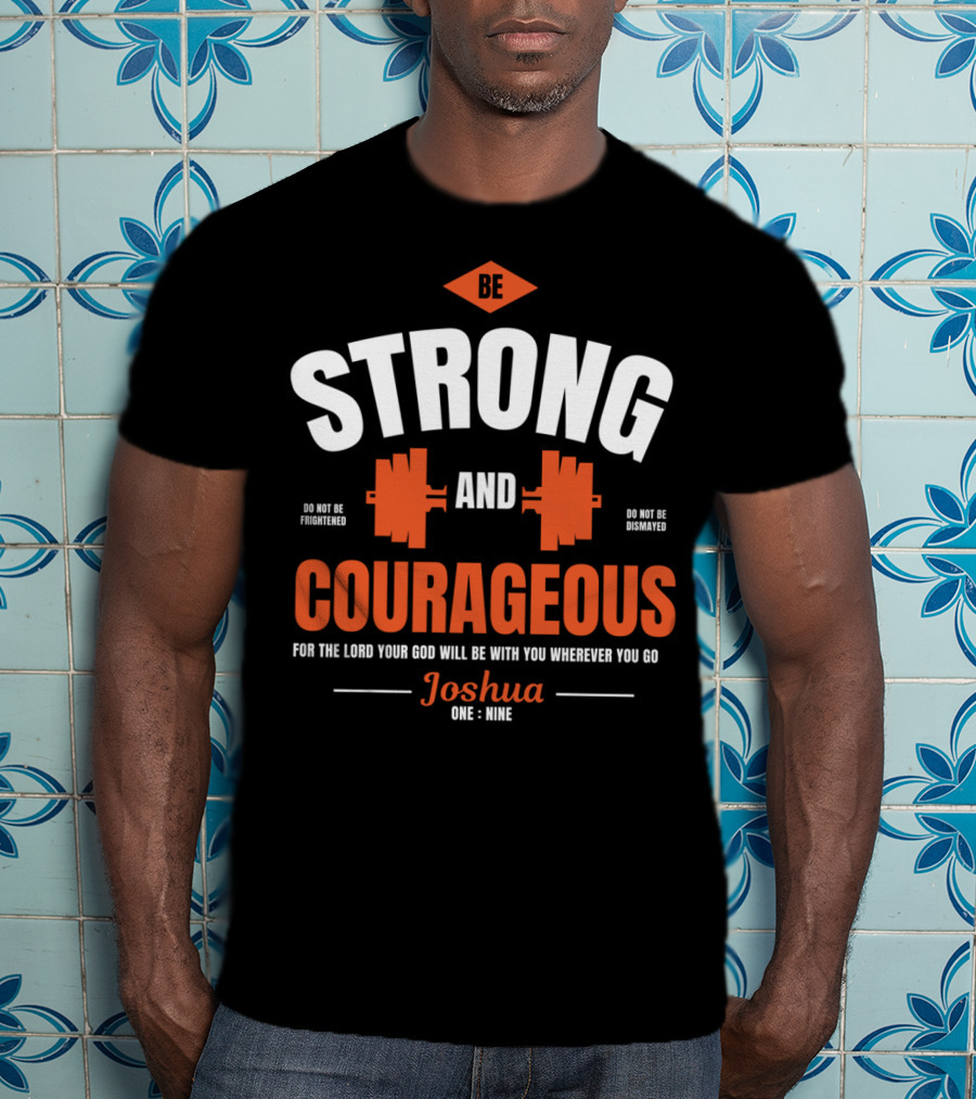Be Strong And Courageous Joshua 1 9 Christian Weight Lifting T-Shirt