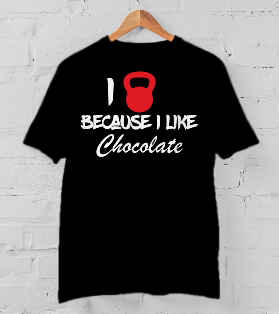 I Kettlebell Because I Like Chocolate T-Shirt