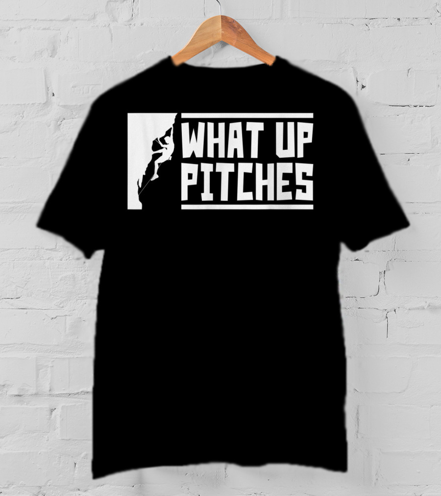 What Up Pitches Funny Rock Climbing T-Shirt