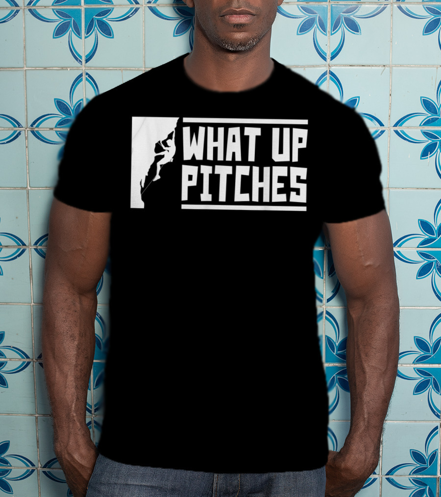 What Up Pitches Funny Rock Climbing T-Shirt