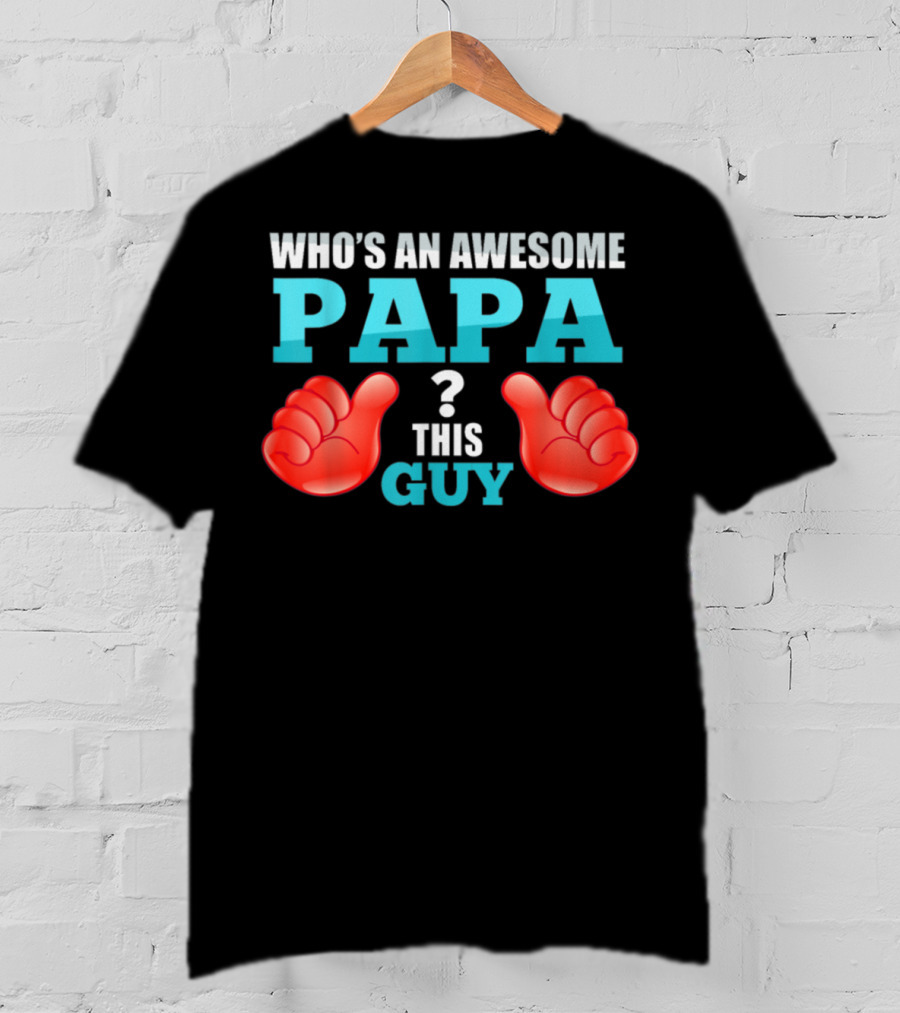 Who's An Awesome Papa This Guy Thumbs Up T-Shirt