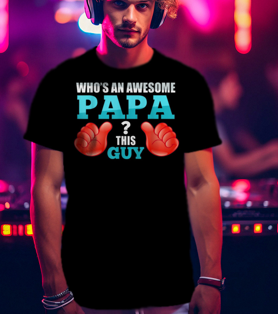 Who's An Awesome Papa This Guy Thumbs Up T-Shirt