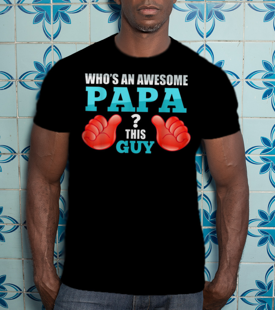 Who's An Awesome Papa This Guy Thumbs Up T-Shirt