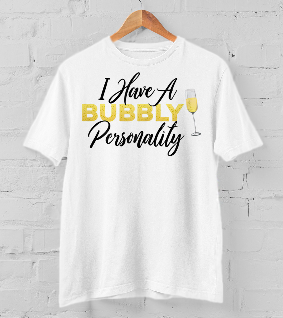 I Have A Bubbly Personality Champagne Lover T-Shirt