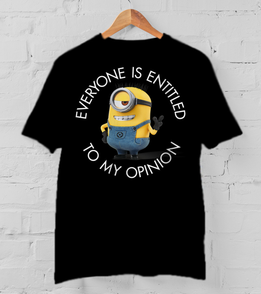 Despicable Me Minions Everyone Is Entitled To My Opinion T-Shirt