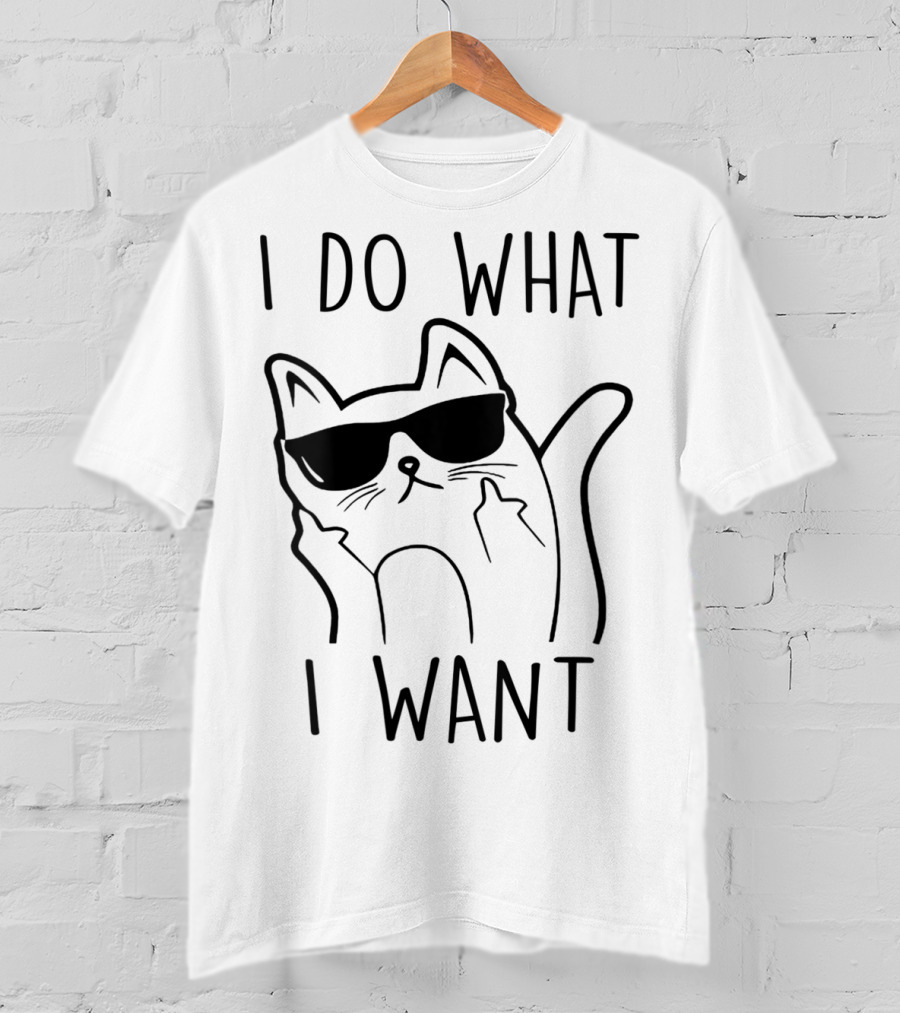 I Do What I Want Funny Cat Lovers T-Shirt