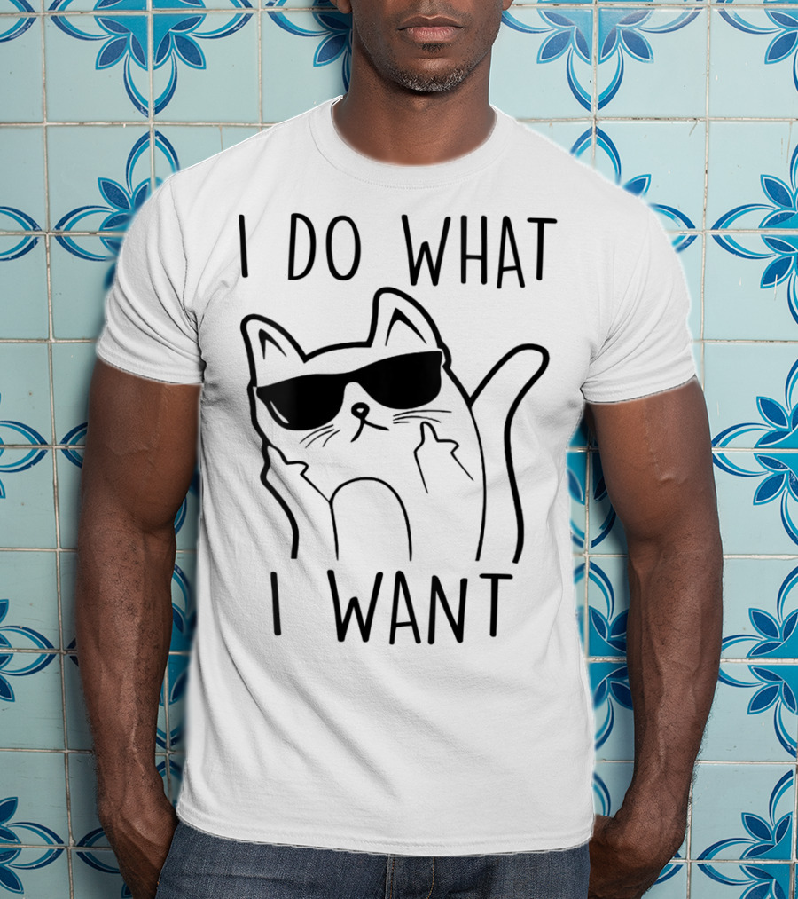 I Do What I Want Funny Cat Lovers T-Shirt