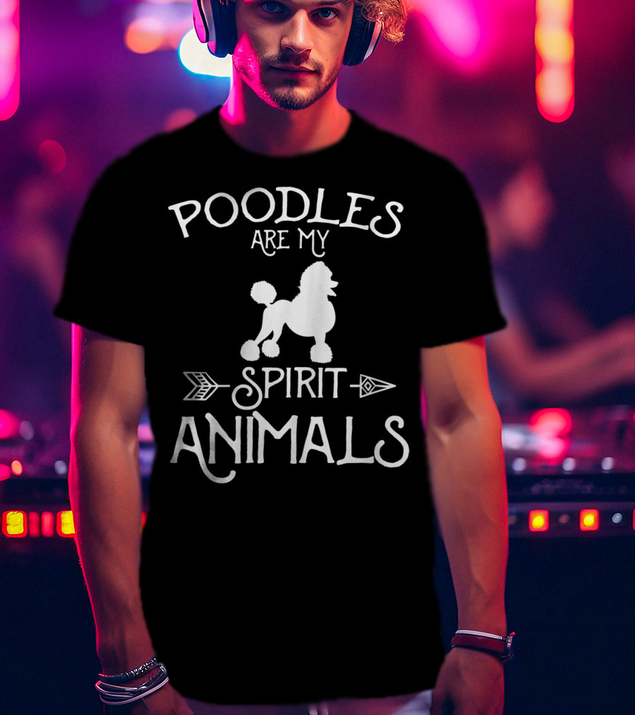 Poodles Are My Spirit Animals T-Shirt