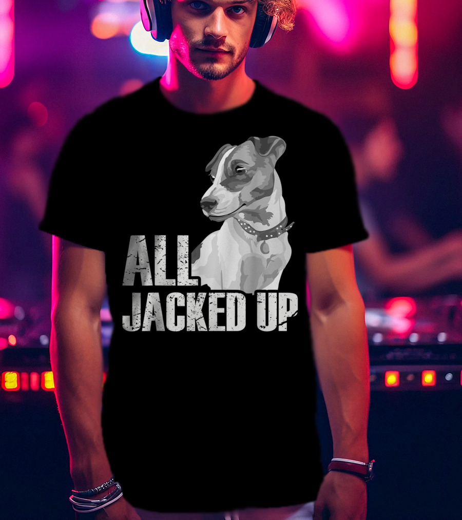 All Jacked Up Jack Russell Terrier Jrt Lover Dog Image T-Shirt