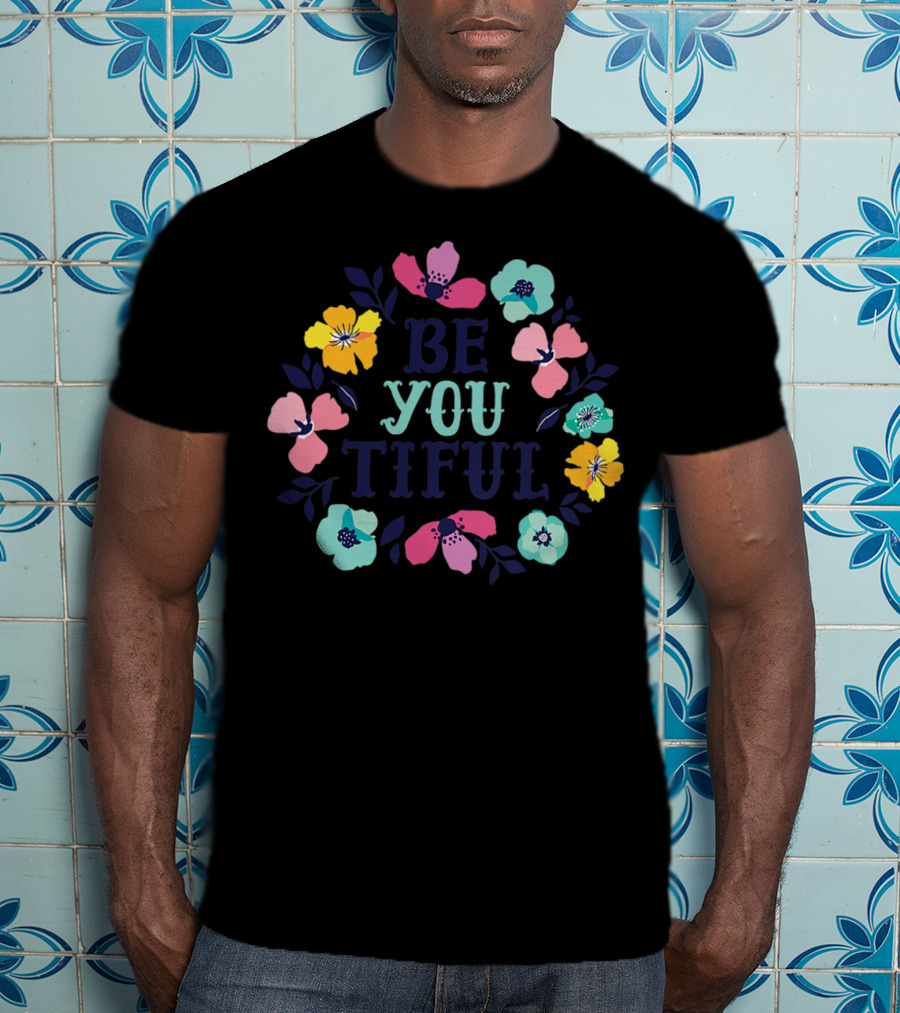 Be You Tiful Hand Drawn Floral Body Positive T-Shirt