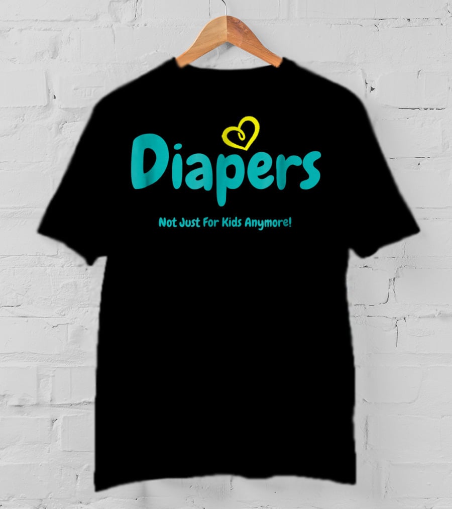 Diapers Not Just For Kids Anymore With Heart T-Shirt