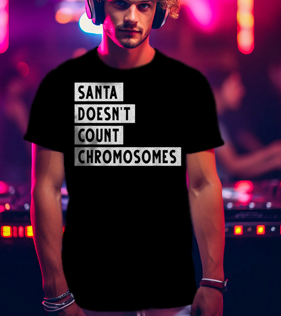 Santa Doesn't Count Chromosomes Xmas Down Syndrome T-Shirt