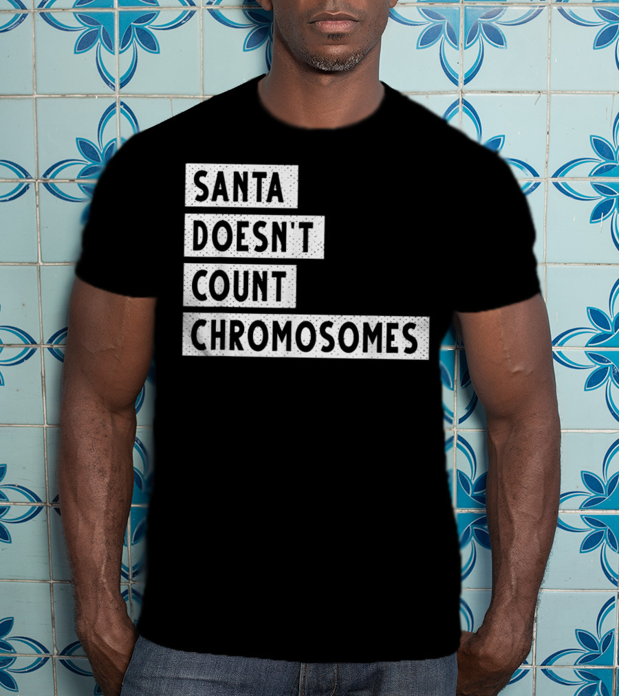 Santa Doesn't Count Chromosomes Xmas Down Syndrome T-Shirt