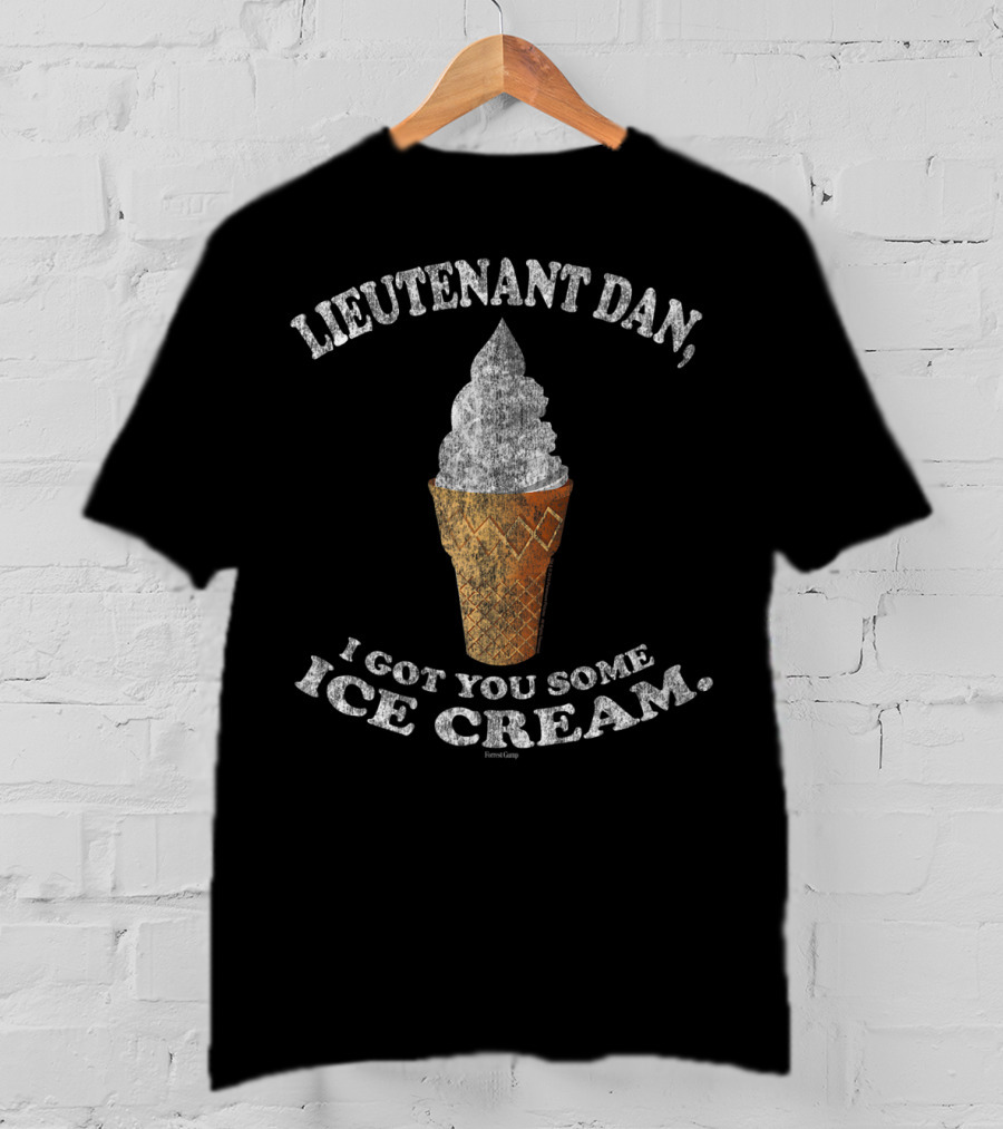 Lieutenant Dan I Got You Some Ice Cream Forrest Gump T-Shirt
