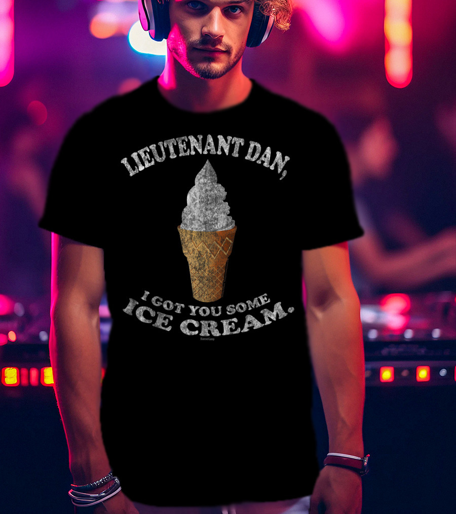 Lieutenant Dan I Got You Some Ice Cream Forrest Gump T-Shirt