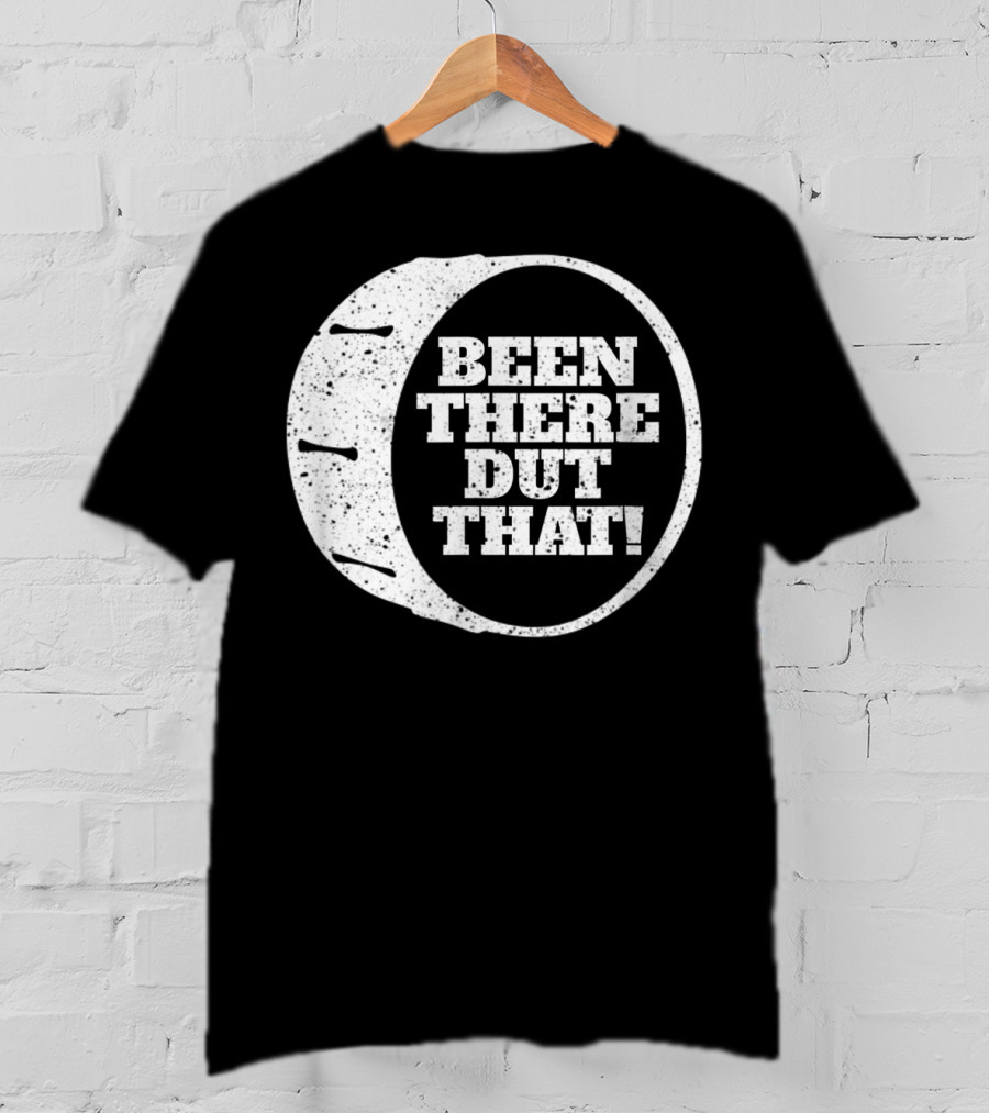 Been There Dut That Funny School Band Drummer T-Shirt
