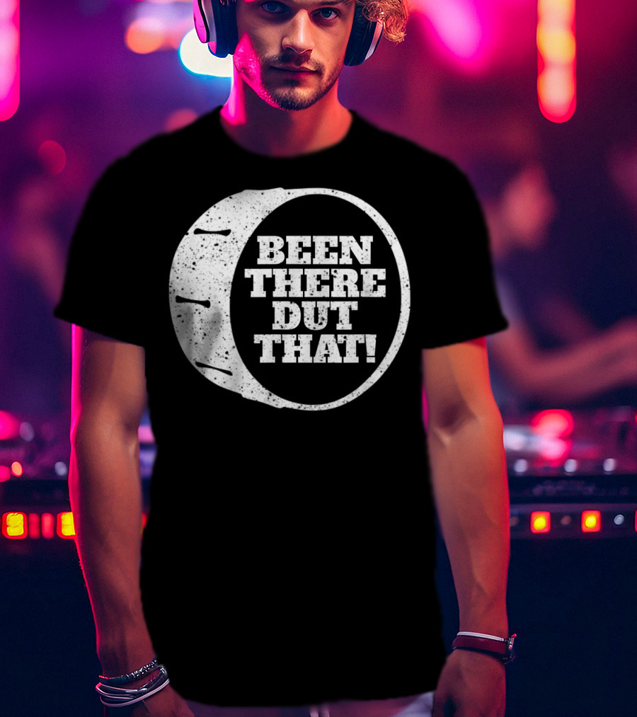 Been There Dut That Funny School Band Drummer T-Shirt