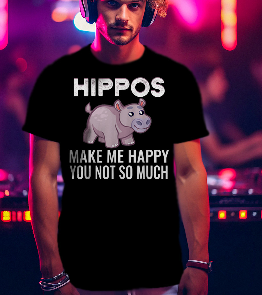 HIPPOS Make Me Happy You Not So Much T-Shirt