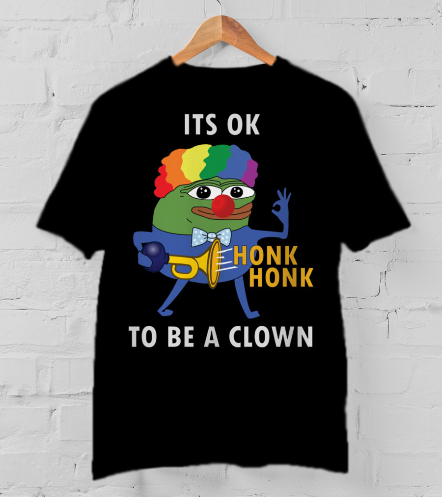 Its OK To Be A Clown Honk Honk T-Shirt