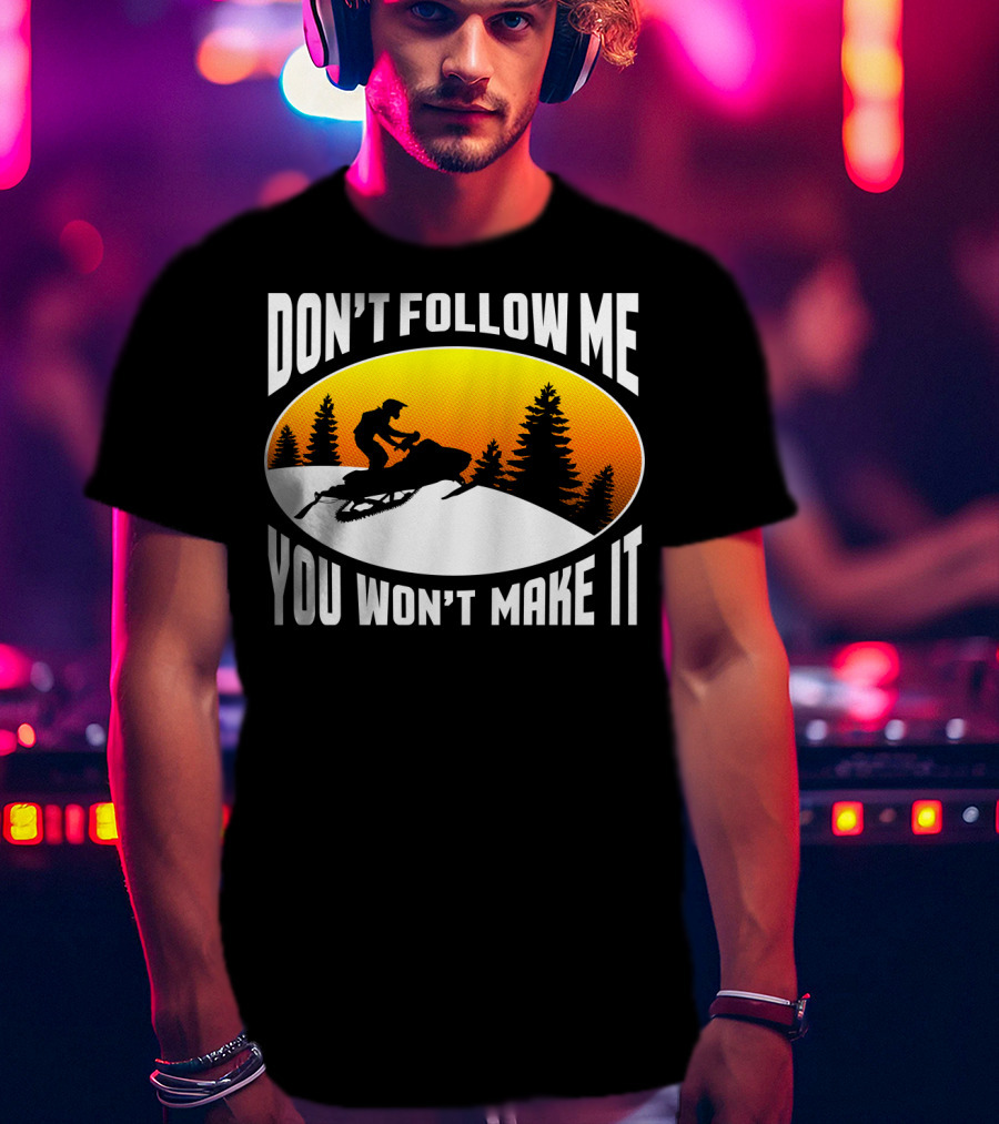 Don't Follow Me You Won't Make It Snowmobile Silhouette Sunset Forest Scene T-Shirt