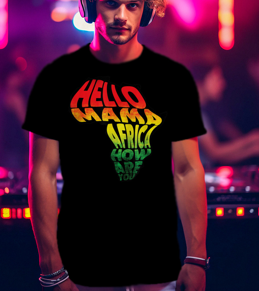 Cool Reggae Roots Hello Mama Africa How Are You T-Shirt