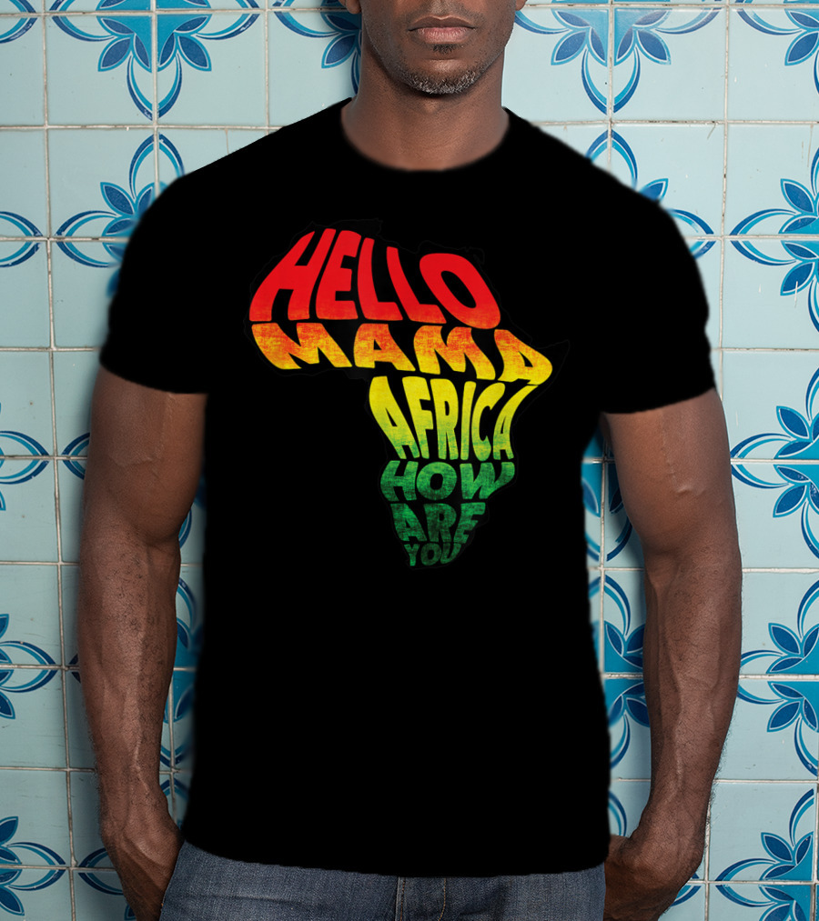 Cool Reggae Roots Hello Mama Africa How Are You T-Shirt