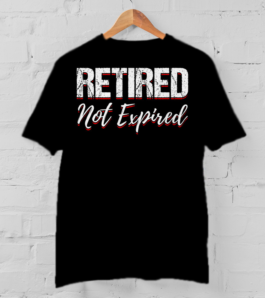 Retired Not Expired Funny Retirement Shirt Trending Search T-Shirt