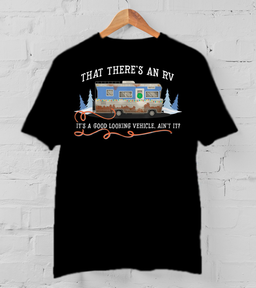 That There's An RV It's A Good Looking Vehicle Ain't It Christmas Vacation Movie T-Shirt
