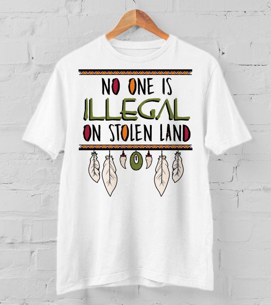No One Is Illegal On Stolen Land Native American Feather Design Classic Fit T-Shirt