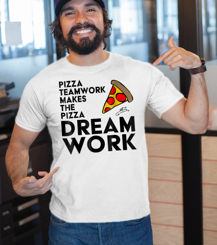 Pizza Teamwork Makes The Pizza Dream Work Slice T-Shirt