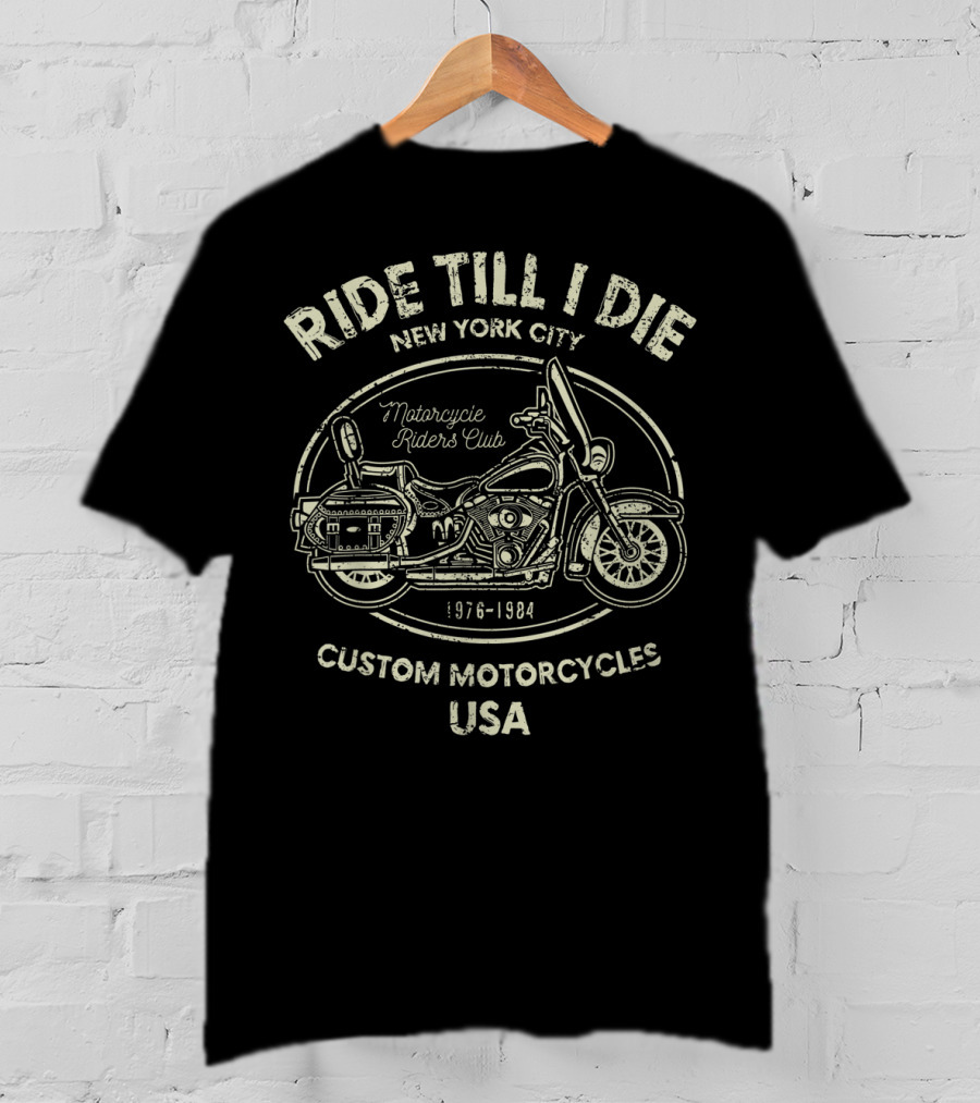 Ride Till I Die New York City Motorcycle Riders Club Custom Motorcycles USA 1976-1984 T-Shirt