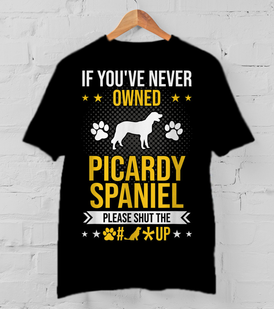 If You've Never Owned Picardy Spaniel Please Shut The Paw Up T-Shirt