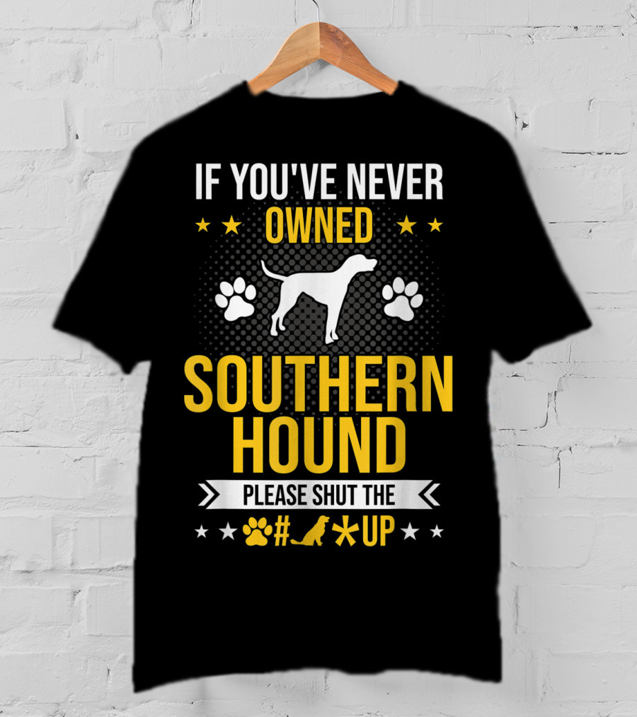 If You've Never Owned Southern Hound Please Shut Up Paw Prints Stars Dog T-Shirt