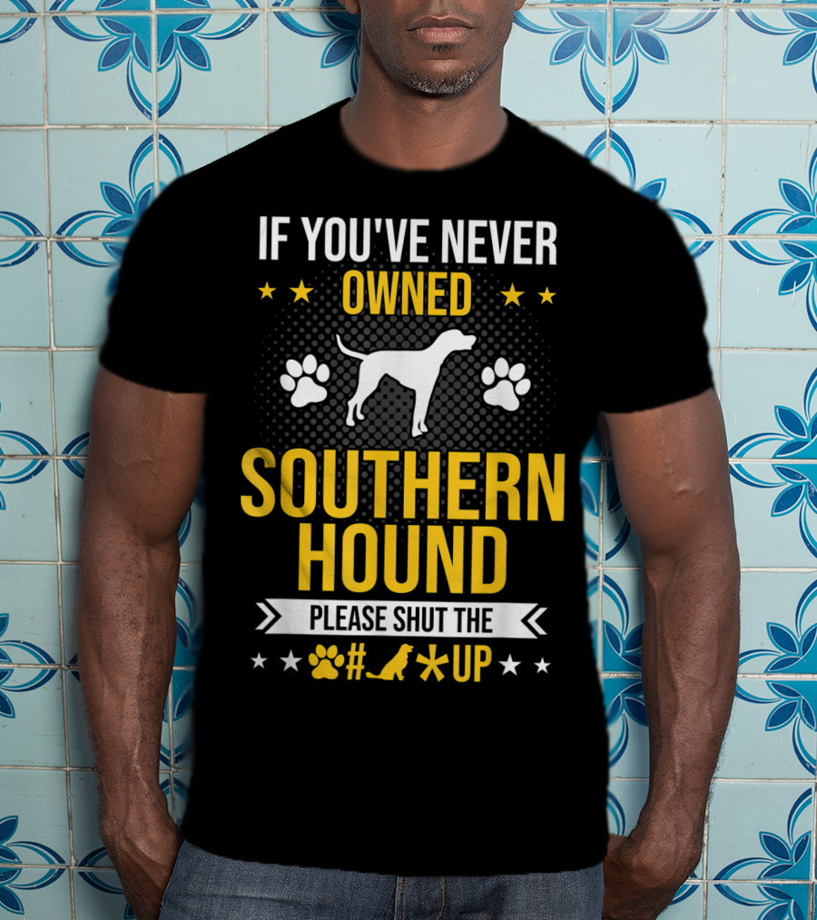 If You've Never Owned Southern Hound Please Shut Up Paw Prints Stars Dog T-Shirt