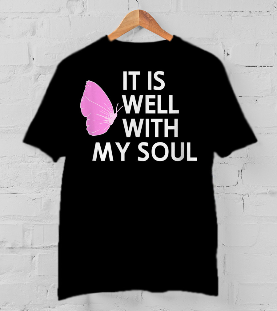 It Is Well With My Soul Pink Butterfly Faith T-Shirt