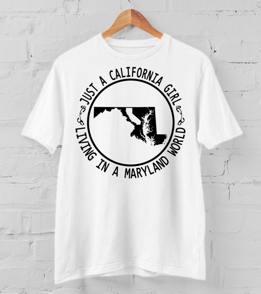 Just A California Girl Living In A Maryland World T-Shirt