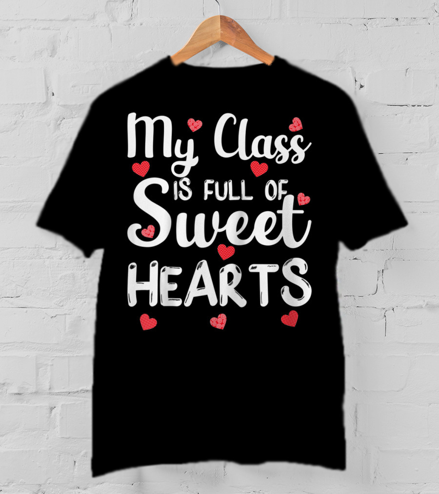 My Class Is Full Of Sweet Hearts With Red Hearts Funny Teacher T-Shirt